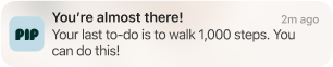 A notification from pip with a header that says 'You're almost there!' and has a description that says 'Your last to-do is to walk 1,000 steps. You can do this!'